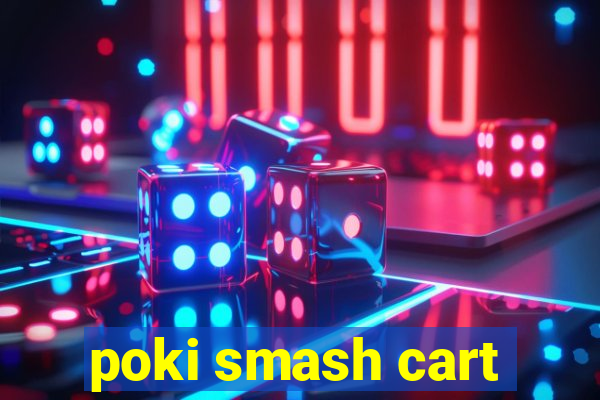 poki smash cart